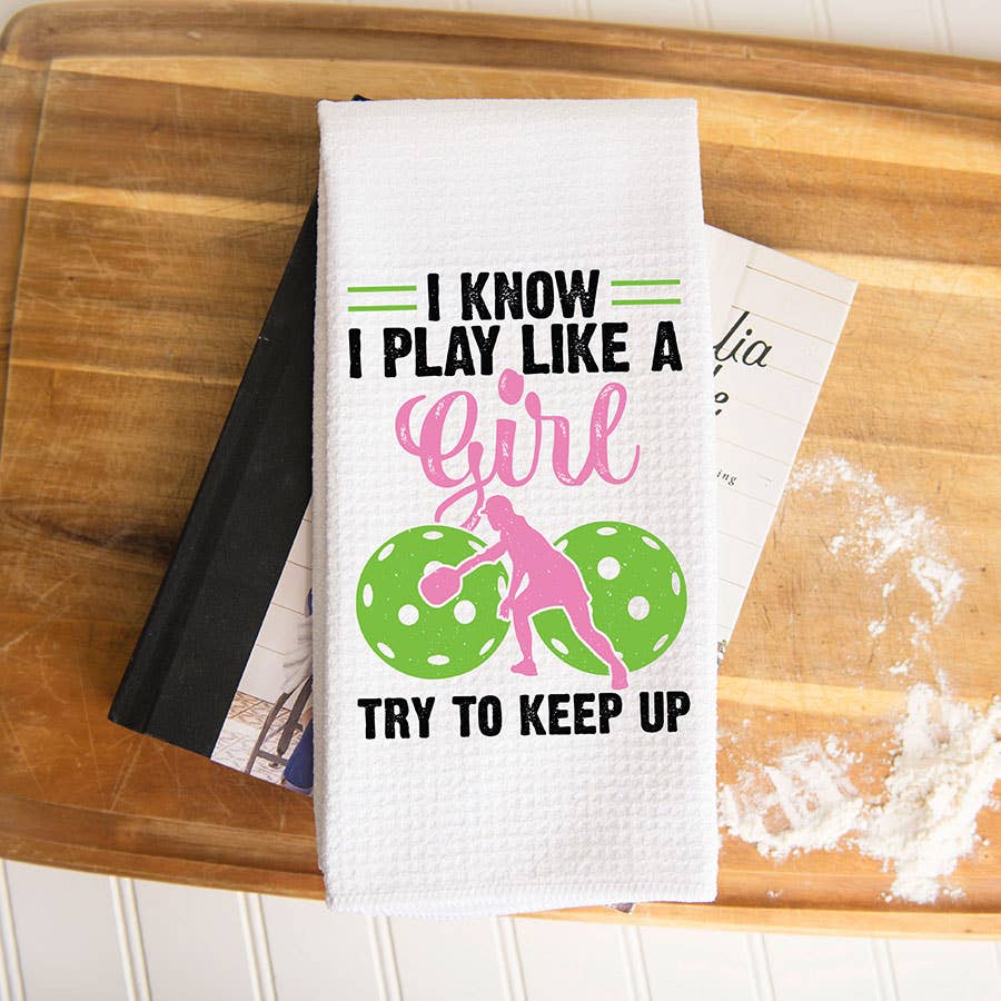 "I Know I Play Like a Girl- Try to Keep Up" Pickleball Towel