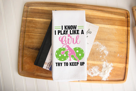 "I Know I Play Like a Girl- Try to Keep Up" Pickleball Towel